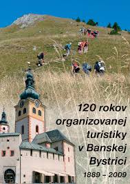 120 rokov organizovanej turistiky v Banskej Bystrici 1889-2009