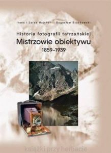 Historia fotografii tatrzańskiej Mistrzowie obiektywu 1859-1939
