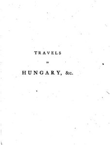 Travels in Hungary, with a short account of Vienna in the year 1793