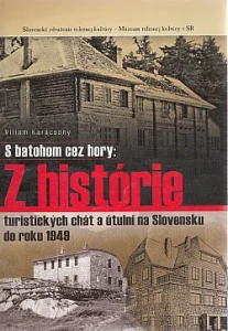 S batohom cez hory – Z histórie turistických chát a útulní na Slovensku do roku 1949