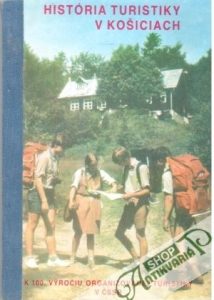 História turistiky v Košiciach: k 100. výročiu organizovanej turistiky v ČSSR